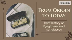 History of eyeglasses and sunglasses