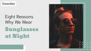 Wear sunglasses at night